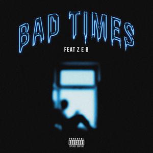 Bad Times (feat. Z E B) [Explicit]