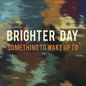 Brighter Day(Something to Wake Up To)[feat. Mic]