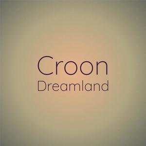 Croon Dreamland