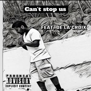 Can't stop us (feat. De La Croix) (Explicit)