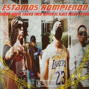 Estamos Rompiendo (feat. Angel Chava, Frey Biffer, Josue Fz, El Kace & Edu)