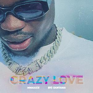 Crazy Love (feat. B!G SANTANA) [Explicit]