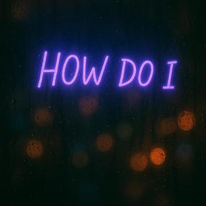 How Do I (feat. Cadiz)