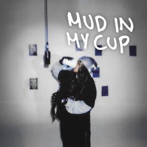 MUD IN MY CUP (Explicit)