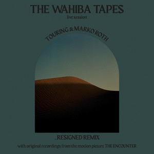 The Wahiba Tapes (From "The Encounter" / _Resigned Remix)