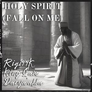 Holy Spirit (Fall On Me) (feat. Darya'ahla & King Qam)