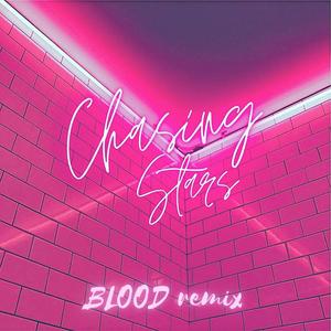 Chasing Stars (Blood Remix)