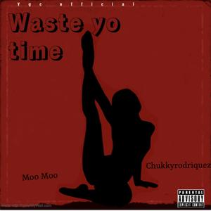 Waste Yo Time (Explicit)