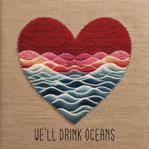 We'll Drink Oceans