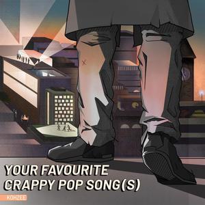 Your Favourite Crappy Pop Song(s) [Explicit]