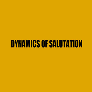 Dynamics of Salutation (Explicit)