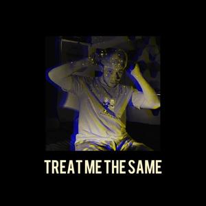 Treat Me The Same (Explicit)