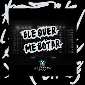 Ele Quer Me Botar (Explicit)