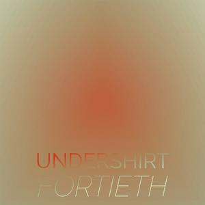 Undershirt Fortieth