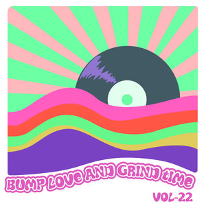 Bump Love And Grind Time, Vol. 22