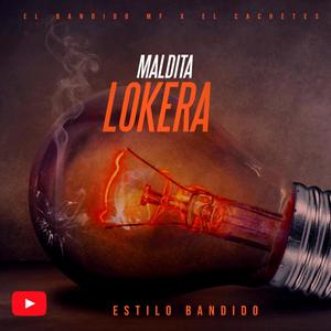 MALDITA LOKERA _ EL BANDIDO MF (feat. El Cachetes) [Explicit]