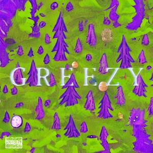 GREEZY (Explicit)