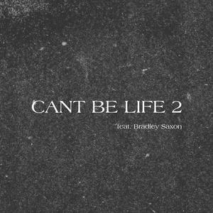 Cant Be Life 2 (feat. Bradley Saxon)