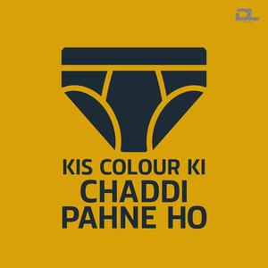 Kis Colour Ki Chaddi Pahne Ho