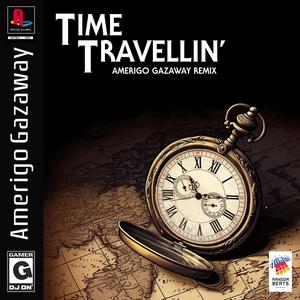 Time Travellin' (Amerigo Remix) [Explicit]