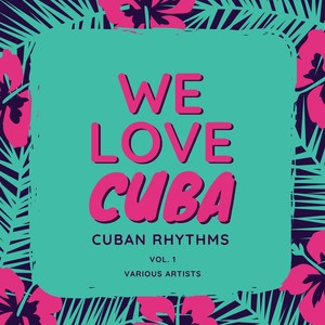 We Love Cuba (Cuban Rhythms), Vol. 1