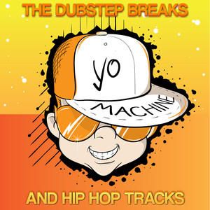 Yo Machine - the Dubstep Breaks and Hip Hop Tracks (Explicit)