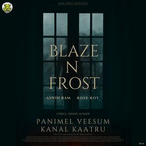 BLAZE N FROST (From "Panimel Veesum Kanal Kaatru")