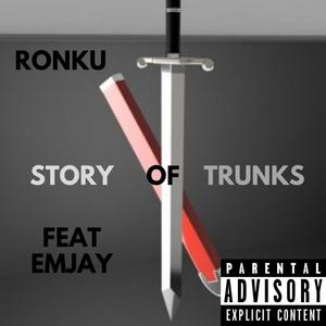 Story of Trunks (feat. Emjay) (Explicit)