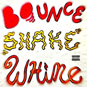 BOUNCE SHAKE WHINE (Explicit)