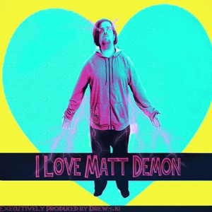 I LOVE MATT DEMON