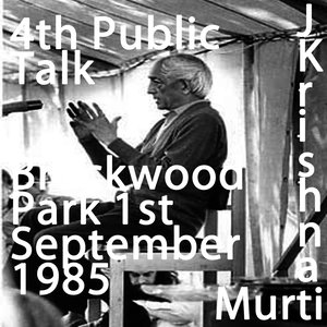 J. Krishnamurti Lecture Series - Brockwood Park 4 - September 1st, 1985