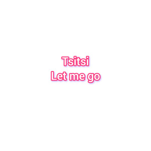 Let me go
