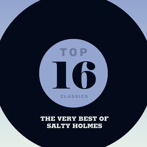 Top 16 Classics - The Very Best of Salty Holmes