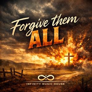Forgive Them All