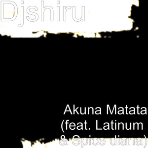 Akuna Matata(feat. Latinum & Spice Diana)