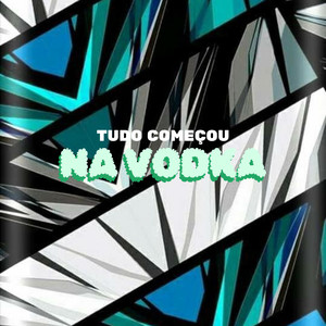 Tudo Começou na Vodka (Explicit)