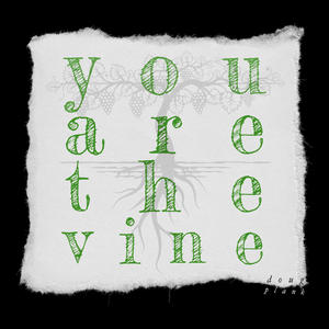 You Are the Vine