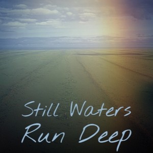 Still Waters Run Deep