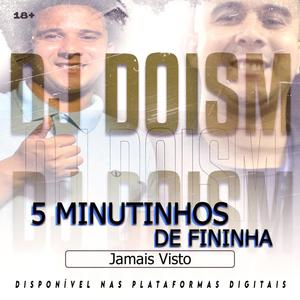 5 Minutinhos de Fininha Jamais Visto (Explicit)