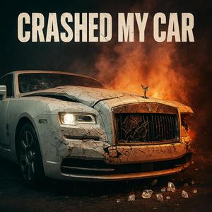 Crashed my car (Explicit)