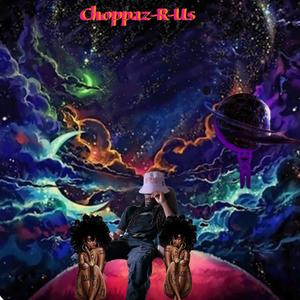 Choppaz R Us (Explicit)