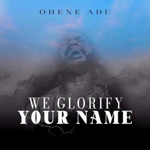 We Glorify Your Name