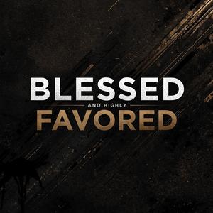 Blessed And Highly Favored