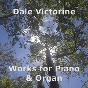 Dale Victorine: Works for Piano and Organ