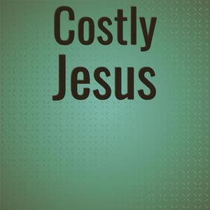 Costly Jesus