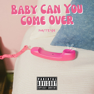 Baby Can You Come Over? (Explicit)