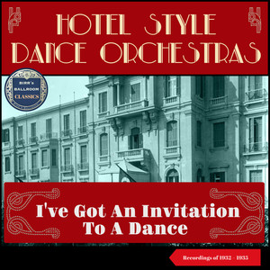 I've Got an Invitation to a Dance (Sweet Music played by the Hotel Style Dance Orchestras - Recordings of 1932 - 1935)