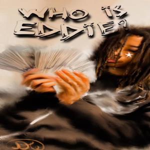 Who Is Eddie? (Explicit)