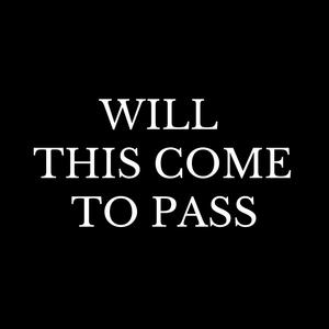 Will This Come to Pass