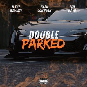 Double parked (feat. B the waviest & Tsu nami) (Explicit)
